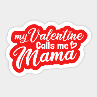 My Valentine Calls Me Mama Sticker